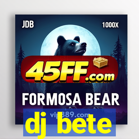 dj bete